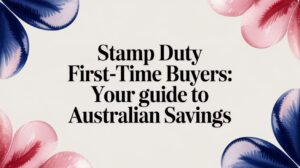 Stamp duty first-time buyers: Your guide to Australian savings
